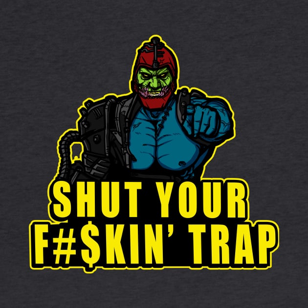 Shut Your F#$kin' Trap by AndreusD